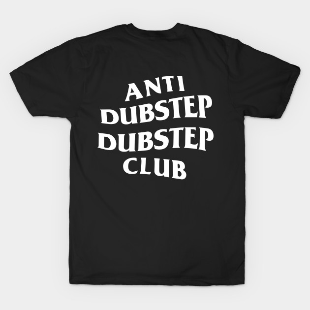 Anti Dubstep Dubstep Club both sides by toosweetinc